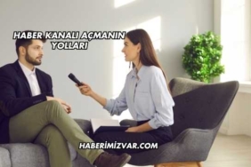 Haber Kanalı Açmanın Yolları
