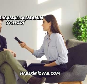 Haber Kanalı Açmanın Yolları