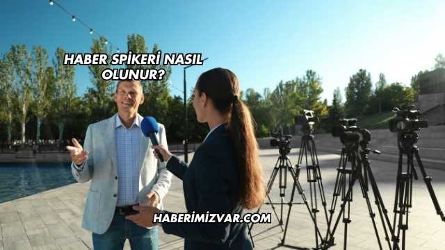 Haber Spikeri Nasıl Olunur?