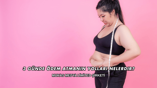 3 Günde Ödem Atmanın Yolları Nelerdir?