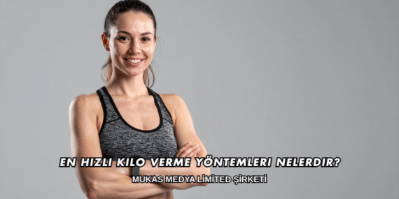 En Hızlı Kilo Verme Yöntemleri Nelerdir?