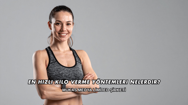 En Hızlı Kilo Verme Yöntemleri Nelerdir?