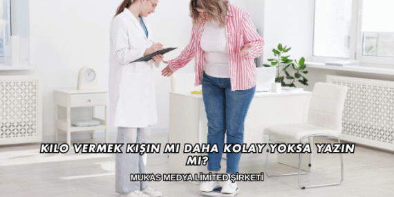 Kilo Vermek Kışın mı Daha Kolay Yoksa Yazın mı?