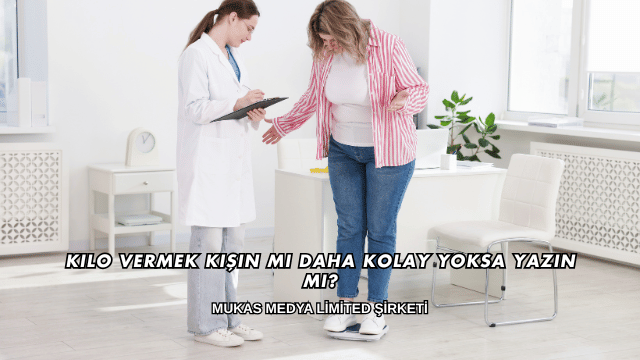 Kilo Vermek Kışın mı Daha Kolay Yoksa Yazın mı?