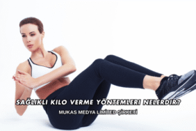 Sağlıklı Kilo Verme Yöntemleri Nelerdir?